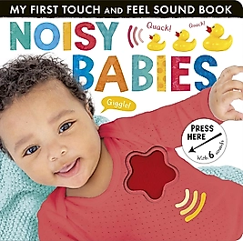 My First Touch and Feel Sound Book: Noisy Babies